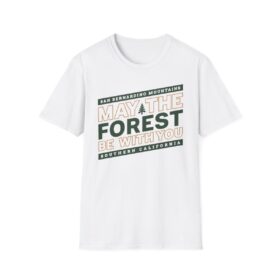 may the forest be with you t shirt for the san bernardino mountains